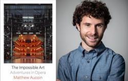 Matthew Aucoin on 'The Impossible Art: Adventures in Opera'