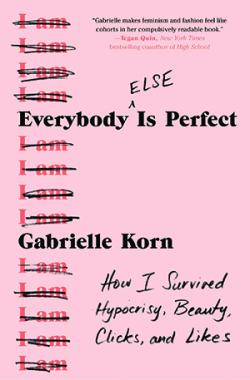 Everybody (Else) Is Perfect: How I Survived Hypocrisy, Beauty, Clicks, and Likes by Gabrielle Korn cover art