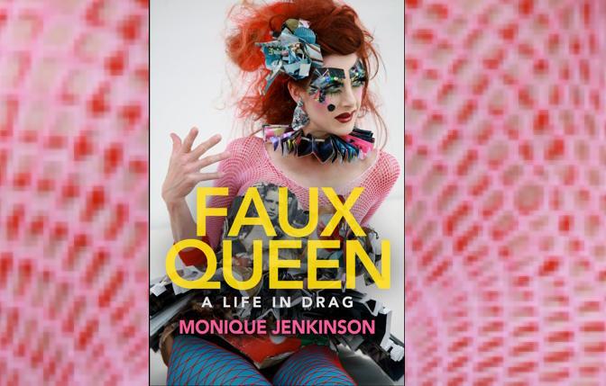 Bay Area Reporter :: Art and drag: Monique Jenkinson's memoir, 'Faux Queen' - Vimarsana News