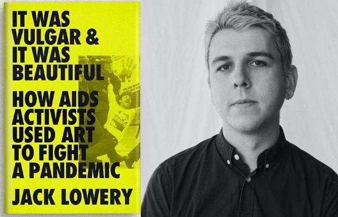 Bay Area Reporter :: Gran Fury's glory: Jack Lowery discusses his book, 'It Was Vulgar & It Was Beautiful: How AIDS Activists Used Art to Fight a Pandemic' - Vimarsana News