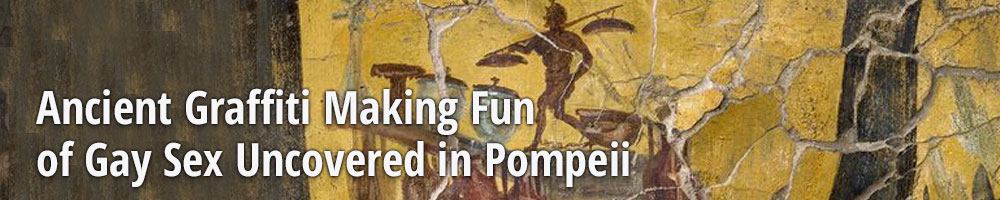 Ancient Graffiti Making Fun of Gay Sex Uncovered in Pompeii