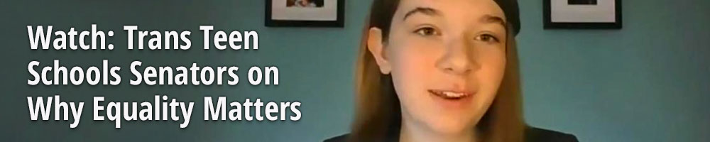 Watch: Trans Teen Schools Senators on Why Equality Matters