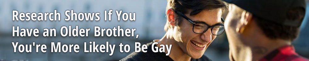 Research Shows If You Have an Older Brother, You're More Likely to Be Gay