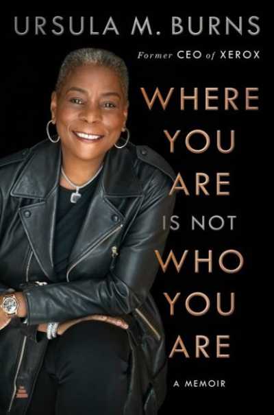 Where You Are Is Not Who You Are: A rags-to-riches memoir of a Black female CEO